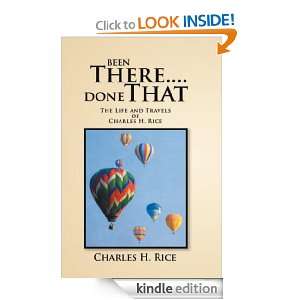 Been There.Done That The Life and Travels of Charles H Rice 