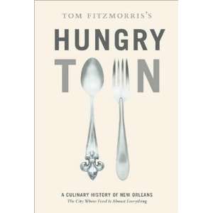 Fitzmorriss Hungry Town A Culinary History of New Orleans, the City 