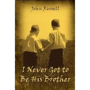   Never Got to Be His Brother (9781413766516) John Russell Books