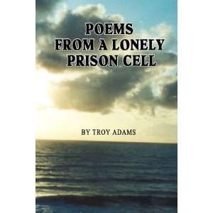  Poems From A Lonely Prison Cell (9781598791822) Troy 
