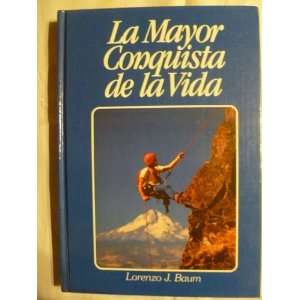 La Mayor Conquista de la Vida Lorenzo J. Baum  Books