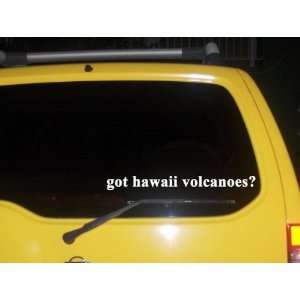  got hawaii volcanoes? Funny decal sticker Brand New 