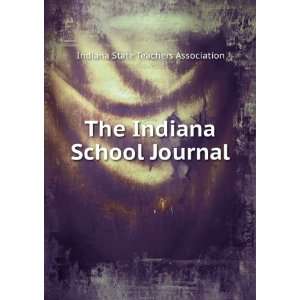   The Indiana School Journal Indiana State Teachers Association Books