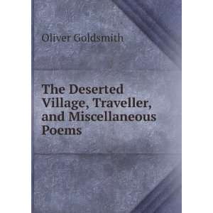 The Deserted Village, Traveller, and Miscellaneous Poems Oliver 