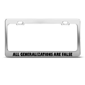 All Generalizations False Humor license plate frame Stainless Metal 