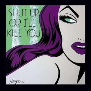 Shut Up or I?ll Kill You   Poster by Niagara Detroit (24x24)  