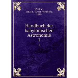   Astronomie. 1 Ernst F. (Ernst Friedrich), 1891  Weidner Books