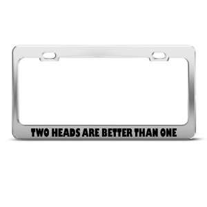 Two Heads Are Better Than One Humor Funny Metal license plate frame 