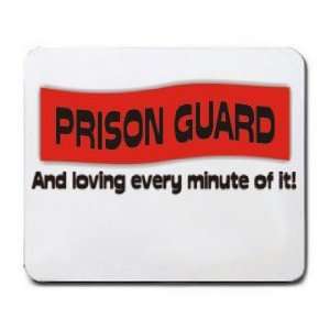  PRISON GUARD And loving every minute of it Mousepad 