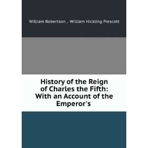  History of the Reign of Charles the Fifth With an Account 