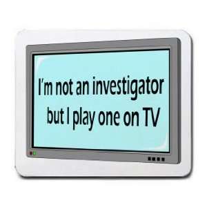  Im not a investigator but I play one on TV Mousepad 