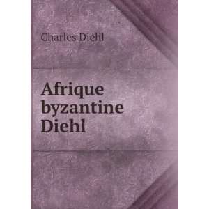  Afrique byzantine Diehl Charles Diehl Books