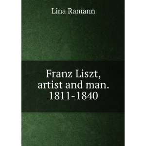  Franz Liszt, artist and man. 1811 1840 Lina Ramann Books