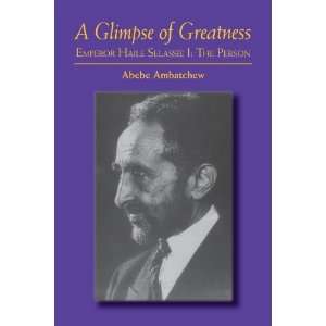  A Glimpse of Greatness Emperor Haile Selassie I The 