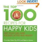 The Top 100 Recipes for Happy Kids Keep Your Child Alert, Focused and 