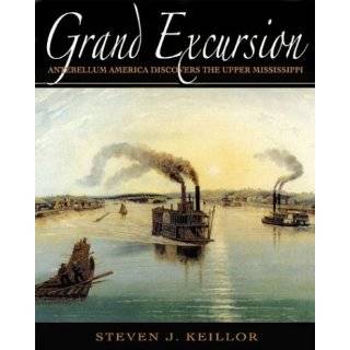 Grand Excursion Antebellum America Discovers the Upper Mississippi by 