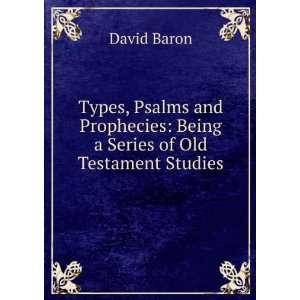  Types, Psalms and Prophecies Being a Series of Old 