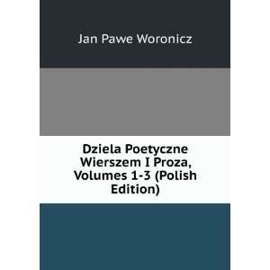   Proza, Volumes 1 3 (Polish Edition) Jan Pawe Woronicz Books