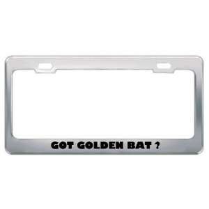 Got Golden Bat ? Animals Pets Metal License Plate Frame Holder Border 