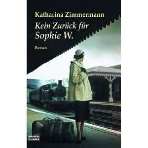Kein Zurück für Sophie W.  Katharina Zimmermann Bücher