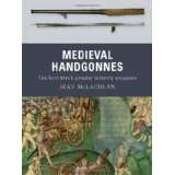 Medieval Handgonnes The First Black Powder Infantry Weaponsvon Gerry 