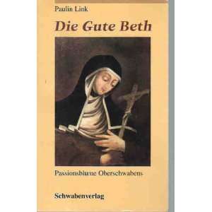 Die Gute Beth. Passionsblume Oberschwabens  Paulin Link 