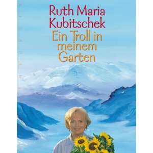 Ein Troll in meinem Garten  Ruth Maria Kubitschek Bücher