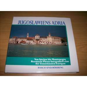 Jugoslawiens Adria. Von Istrien bis Montenegro  Rosemarie 