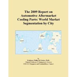 The 2009 Report on Automotive Aftermarket Cooling Parts World Market 