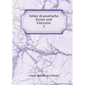   dramatische Kunst und Literatur. 3 August Wilhelm von Schlegel Books