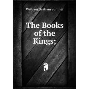  The Books of the Kings; William Graham Sumner Books