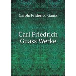  Carl Friedrich Guass Werke Carolo Friderico Gauss Books