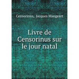   de Censorinus sur le jour natal Jacques Mangeart Censorinus Books