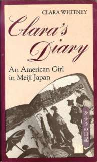 Claras Diary An American Girl in Meiji Japan by Clara Whitney