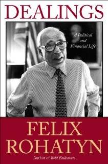 dealings a political and financial life by felix g rohatyn