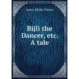  Bijli the Dancer, etc. A tale. James Blythe Patton Books