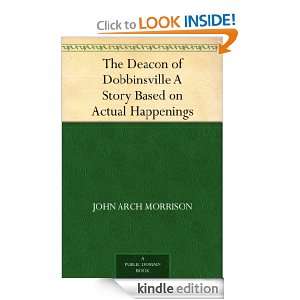 The Deacon of Dobbinsville A Story Based on Actual Happenings John 