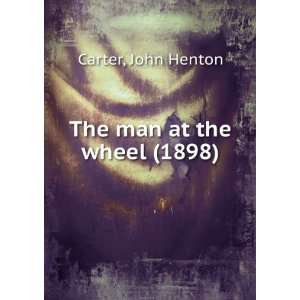 The man at the wheel (1898) John Henton Carter 9781275266254  