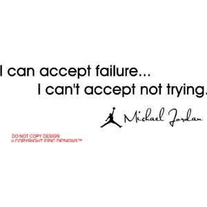 can accept failure I cant accept not trying Michael Jordan MJ 