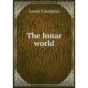  The lunar world Josiah Crampton Books