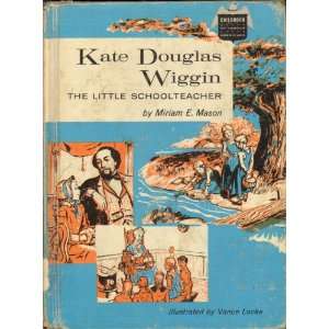  KATE DOUGLAS WIGGIN THE LITTLE SCHOOLTEACHER Miriam E 