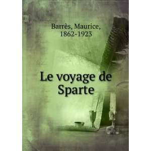  Le voyage de Sparte Maurice, 1862 1923 BarrÃ¨s Books