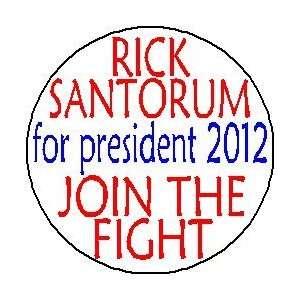 RICK SANTORUM for PRESIDENT 2012   JOIN THE FIGHT Large 2.25 Pinback 