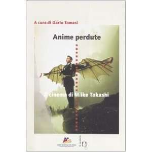  Anime perdute. Il cinema di Miike Takashi (9788880333715 