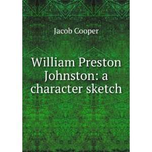  William Preston Johnston a character sketch Jacob Cooper 