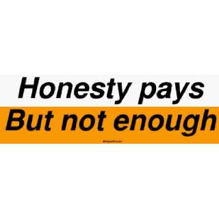  Honesty pays But not enough Large Bumper Sticker 