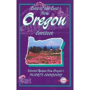  Best of the Best from Oregon Selected Recipes from Oregon 