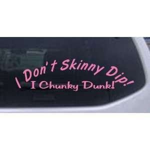  Pink 26in X 7.2in    I Dont Skinny Dip I Chunky Dunk Funny 