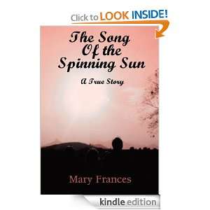 The Song of the Spinning Sun A True Story Mary Frances  