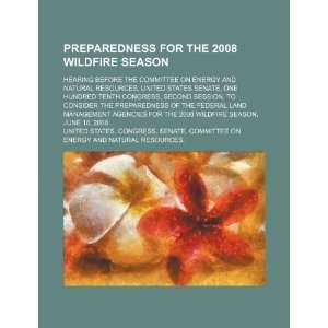  Preparedness for the 2008 wildfire season hearing before 